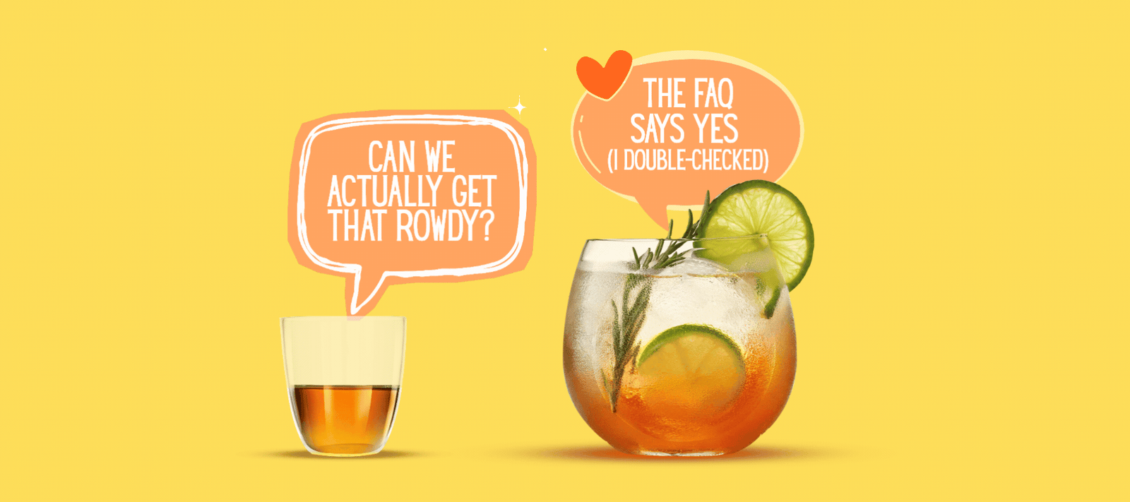 one cup says to the other. shot cup 1: Can we actually get that rowdy? Cup 2: The FAQ says "yes". I doubled-checked". unbreakable reusable elegant cups - lowball highball drinkware for gifts outdoors beach pools picnics camping patios tailgating travel RV life
